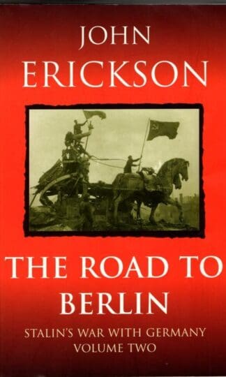 The Road To Berlin: Vol 2 (Stalin's war with Germany) : Prof John Erickson