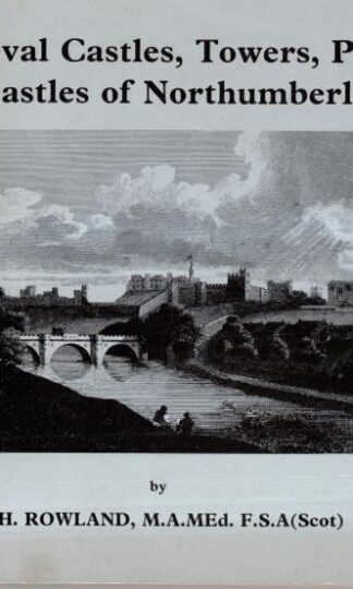 Mediaeval Castles, Towers, Peles and Bastles of Northumberland : T.H. Rowland
