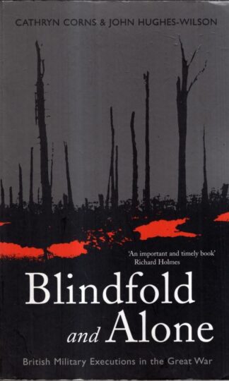 Blindfold and Alone: British Military Executions in the Great War : John Hughes-Wilson