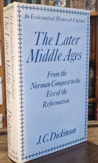 The Later Middle Ages: Form the Norman Conquest to the Eve of the Reformation : J.C. Dickinson