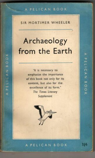 Archaeology from the Earth : Sir Mortimer Wheeler