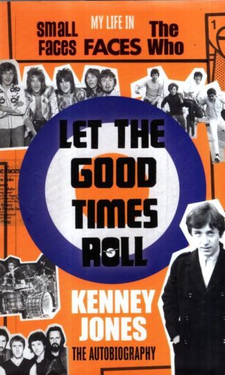 Let The Good Times Roll: My Life in Small Faces, Faces and The Who : Kenney Jones