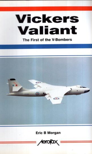 Aerofax: Vickers Valiant: The First of the V-Bombers (Aerofax S.) : Eric B Morgan