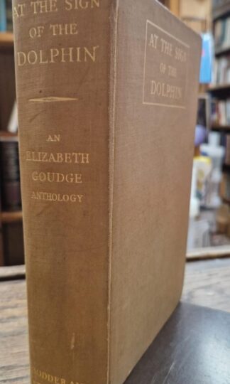 At the Sign of the Dolphin An Elizabeth Goudge Anthology : Rose Dobbs (ed)