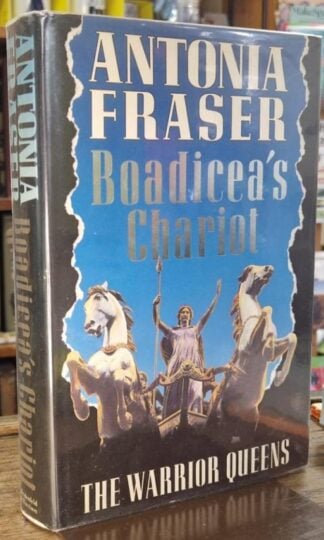 Boadicea's Chariot: The Warrior Queens (Signed) : Antonia Fraser