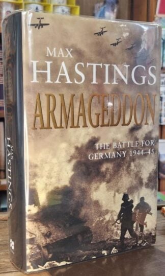 Armageddon - The Battle for Germany 1944-45 (Signed) : Max Hastings