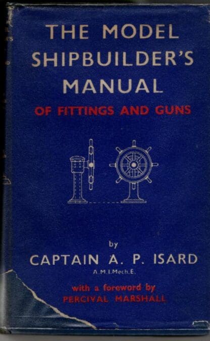 The Model Shipbuilder's Manual of Fittings and Guns : Arthur Percival Isard