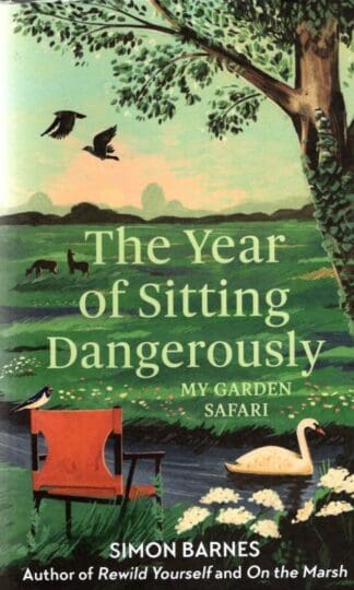 The Year of Sitting Dangerously: My Garden Safari : Simon Barnes