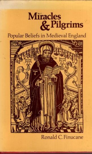 Miracles and Pilgrims: Popular Beliefs in Medieval England : Ronald C. Finucane