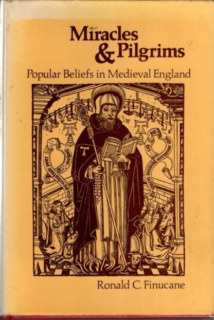 Miracles and Pilgrims: Popular Beliefs in Medieval England : Ronald C. Finucane