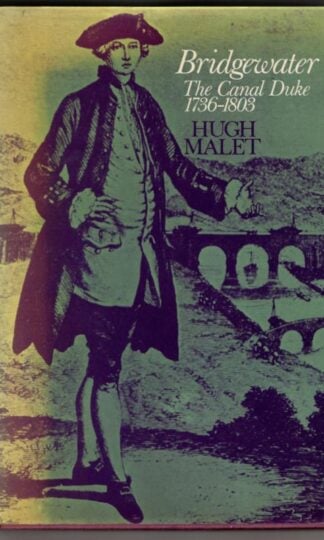 Bridgewater: The Canal Duke, 1736-1803 : Hugh Malet
