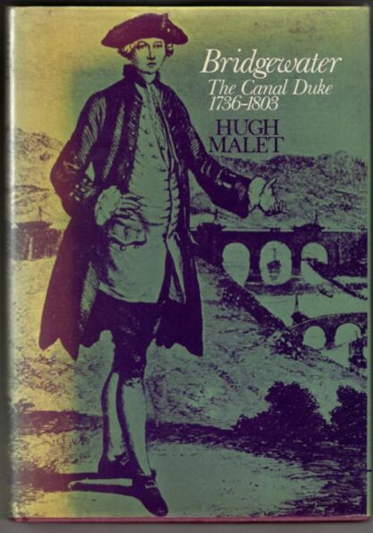 Bridgewater: The Canal Duke, 1736-1803 : Hugh Malet