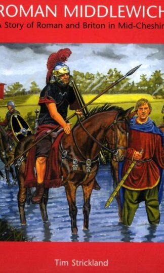 Roman Middlewich: A Story of Roman and Briton in Mid-Cheshire : T.J. Strickland