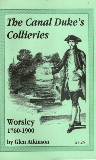 The Canal Duke's Collieries: Worsley 1760-1900 : Glen Atkinson