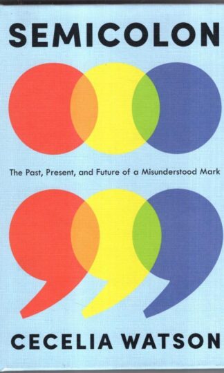 Semicolon : The Past, Present, and Future of a Misunderstood Mark : Cecelia Watson