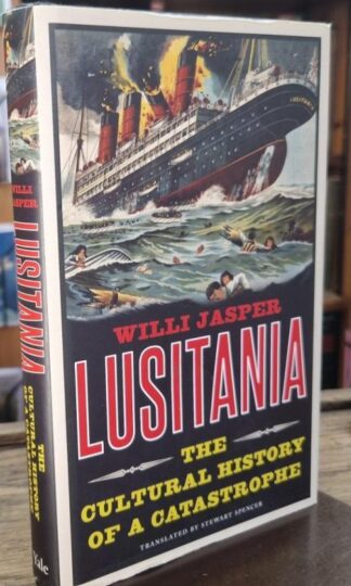 Lusitania : The Cultural History of a Catastrophe : Willi Jasper