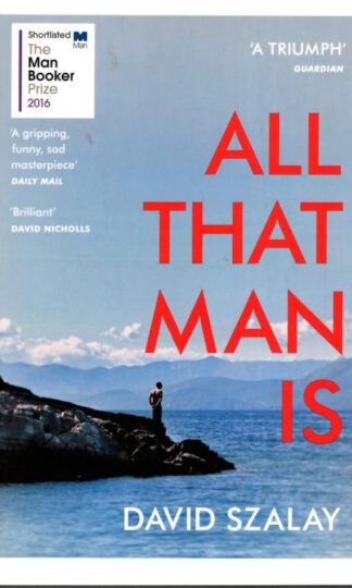 All That Man Is : David Szalay