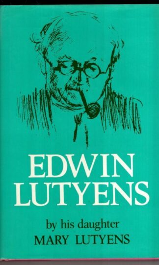 Edwin Lutyens by His Daughter:Mary Lutyens