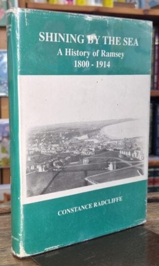 Shining By the Sea a History of Ramsey 1800-1914 : Constance Radcliffe