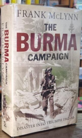 The Burma Campaign: Disaster into Triumph 1942-45 : Frank McLynn