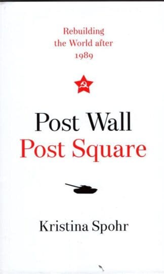 Post Wall, Post Square: Rebuilding the World after 1989:Kristina Spohr