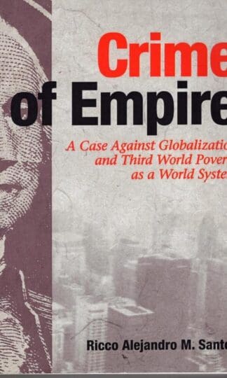 Crime of Empire : A Case Against Globalization and Third World Poverty As a World System:Ricco Alejandro M. Santos