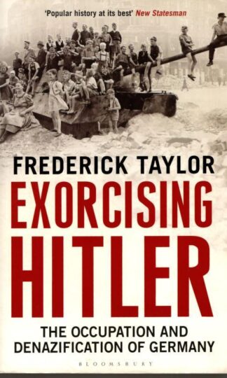 Exorcising Hitler: The Occupation and Denazification of Germany : Frederick Taylor