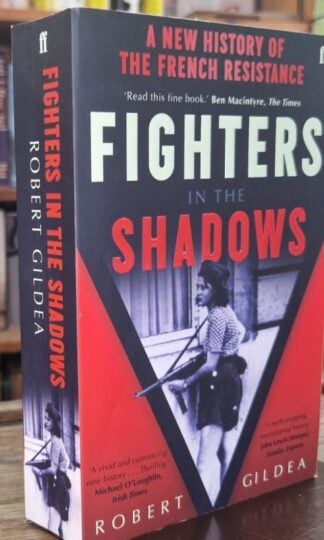Fighters in the Shadows : A New History of the French Resistance : Robert Gildea