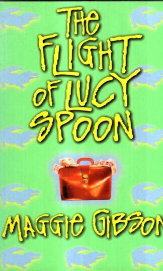 The Flight Of Lucy Spoon : Maggie Gibson