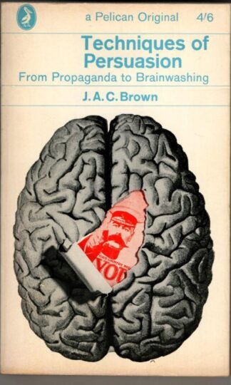Techniques of Persuasion : J. A. C. Brown