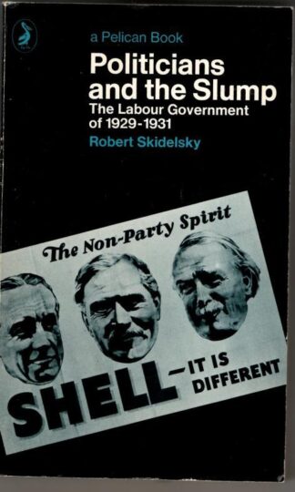 Politicians And the Slump: The Labour Government 1929-1936 : Robert Skidelsky