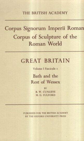 Corpus Signorum Imperii Romani, Great Britain, Volume 1, Fasc. 2: Bath and the rest of Wessex : M. G. Fulford Barry Cunliffe