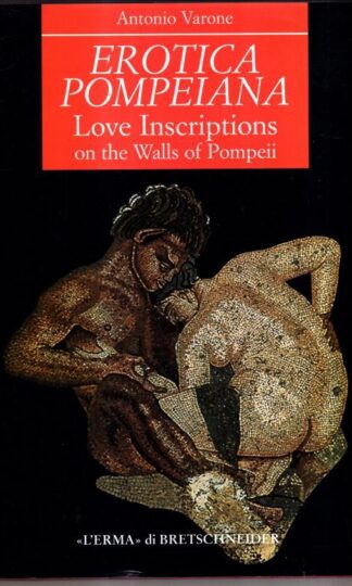 Erotica Pompeiana: Love Inscriptions on the Walls of Pompeii: 116 (Studia Archaeologica) : Antonio Varone