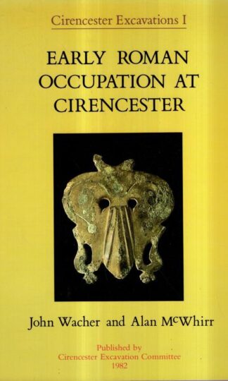 Early Roman Occupation at Cirencester (Cirencester Excavations I) : John Wacher and Alan McWhirr