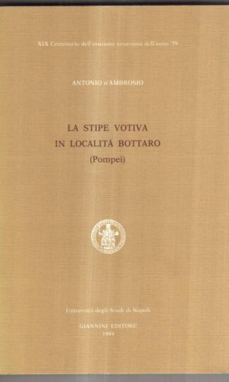 La stipe votiva in località Bottaro (Pompei) : Alfonso De Franciscis Antonio D'Ambrosio