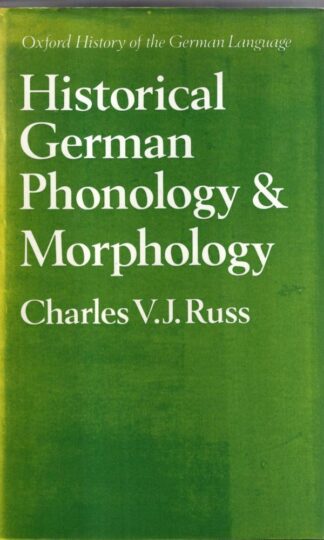 Historical German Phonology and Morphology (Oxford history of the German language) : Charles Russ