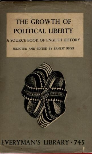 The Growth Of Political Liberty - A Source Book Of English History : Ernest Rhys (ed)