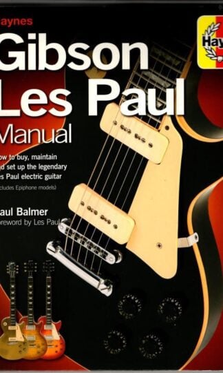 Gibson Les Paul Manual (Haynes Manual/Music): How to buy, maintain and set up the legendary Les Paul electric guitar : Paul Balmer