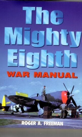 The Mighty Eighth War Manual : Roger A. Freeman