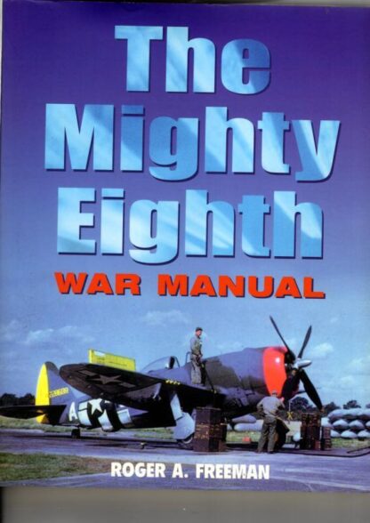 The Mighty Eighth War Manual : Roger A. Freeman