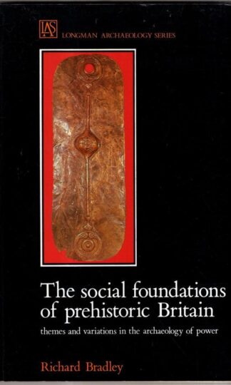 The Social Foundations of Prehistoric Britain (Longman Archaeology Series) : Richard Bradley