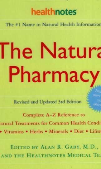 The Natural Pharmacy: Complete A-Z Reference to Natural Treatments for Common Health Conditions : Alan R. Gaby (ed.)