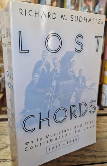 Lost Chords: White Musicians and Their Contribution to Jazz : Richard M. Sudhalter