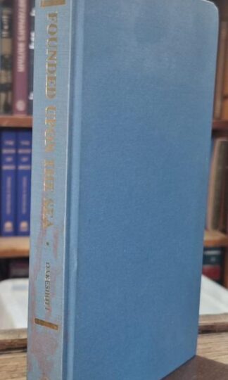 Founded upon the Seas: A Narrative of Some English Maritime and Overseas Enterprises During the Period 1550 to 1616 : Walter Oakeshott