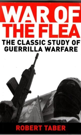 War Of The Flea: The Classic Study of Guerrilla Warfare : Robert Taber