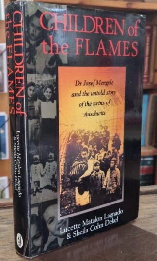 Children Of The Flames: Dr Josef Mengele And The Untold Story Of The Twins Of Auschwitz : Lucette Matalon Lagnado and Sheila Cohn Dekel