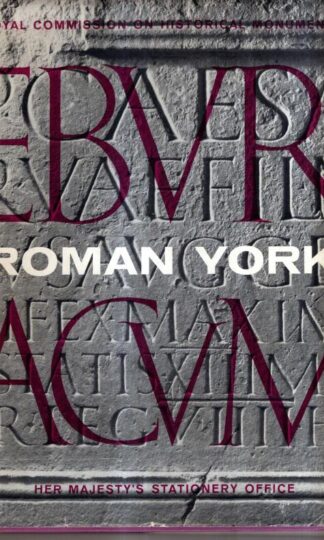 An Inventory of the Historical Monuments in the City of York. Vol.1: Eburacum. Roman York. : Royal Commission on Historical Documents