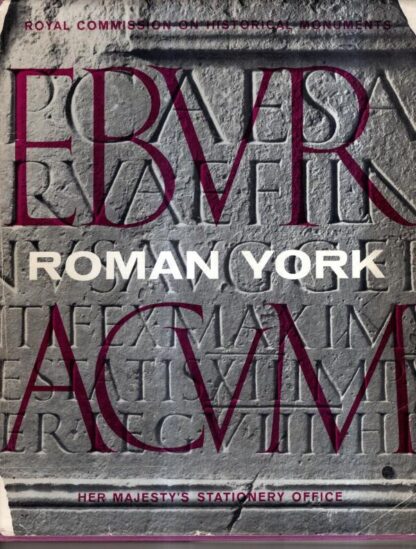 An Inventory of the Historical Monuments in the City of York. Vol.1: Eburacum. Roman York. : Royal Commission on Historical Documents