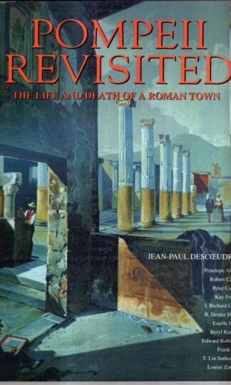 Pompeii Revisited: Life and Death of a Roman Town : Jean-Paul Descoeudres