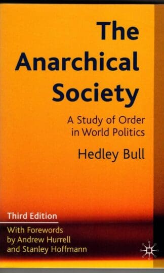 The Anarchical Society: A Study of Order in World Politics : Hedley Bull